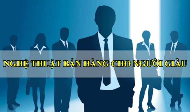 Chia sẻ nghệ thuật bán hàng cho người giàu và siêu giàu