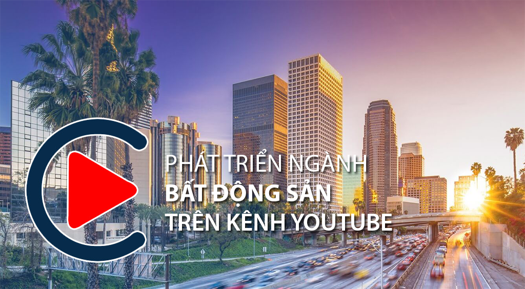 Hướng dẫn từng bước xây dựng kênh Youtube cho môi giới bất động sản chi tiết